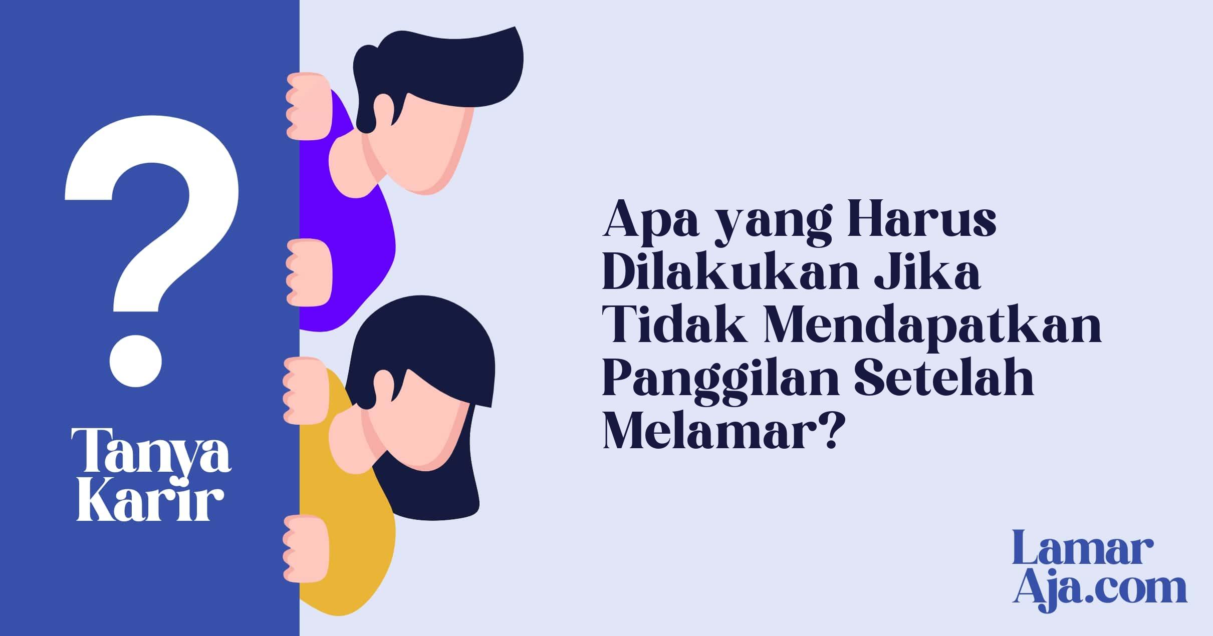 Apa yang Harus Dilakukan Jika Tidak Mendapatkan Panggilan Setelah Melamar?